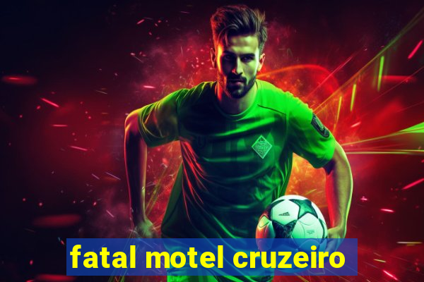 fatal motel cruzeiro